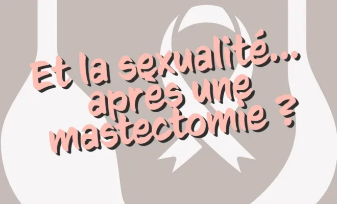 La sexualité après une mastectomie ? on en parle et je vous aide. Contactez Elite Consulting performance
